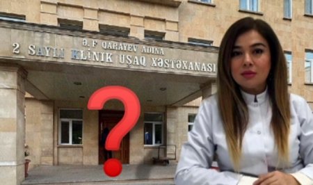 Ə.F.Qarayev adına 2 saylı klinik uşaq xəstəxanasında at oynadan Günay Cavadova kimdir? ŞİKAYƏT