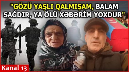 "Mən balamı NAXÇIVANA əsgər göndərmişəm, ordan yoxa çıxıb" - 27 İLLİK MÜƏMMA