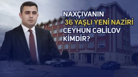 Naxçıvanın mühafizəçiləri belə oliqarx olan Baş naziri: Ceyhun Cəlilov kimin kadrıdır – FETÖ-ün, yoxsa “canişin”ın?